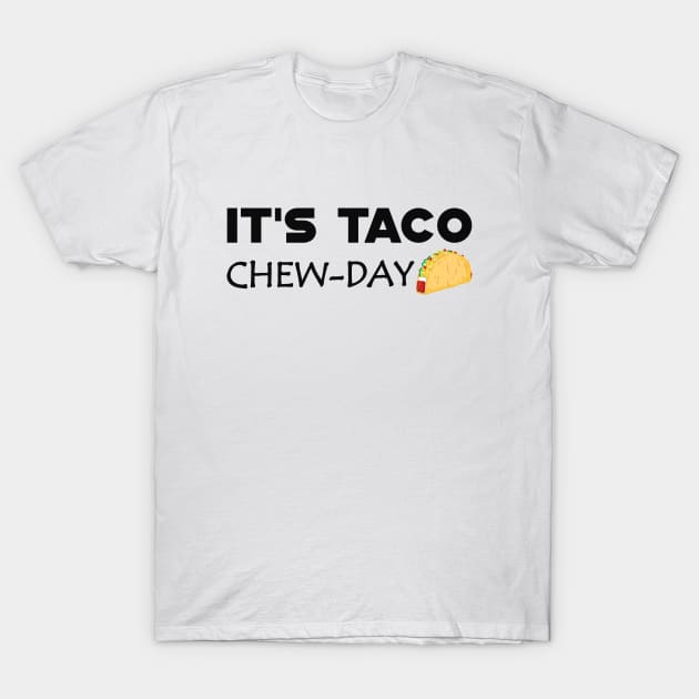 Taco - It's taco chew-day T-Shirt by KC Happy Shop